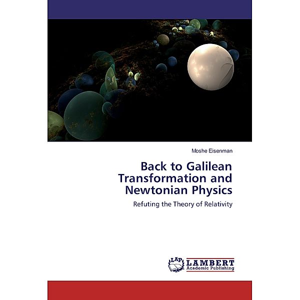 Back to Galilean Transformation and Newtonian Physics, Moshe Eisenman