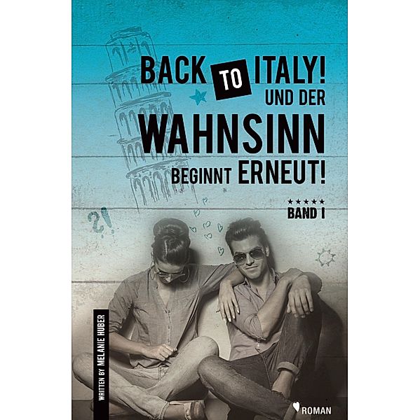 Back to Italy und der Wahnsinn beginnt erneut! / Back to Italy! Und der Wahnsinn beginnt erneut! Bd.1, Melanie Huber