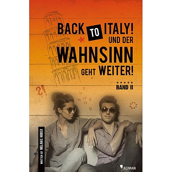 Back to Italy! Und der Wahnsinn geht weiter! / Back to Italy! Und der Wahnsinn geht weiter! Bd.2, Melanie Huber