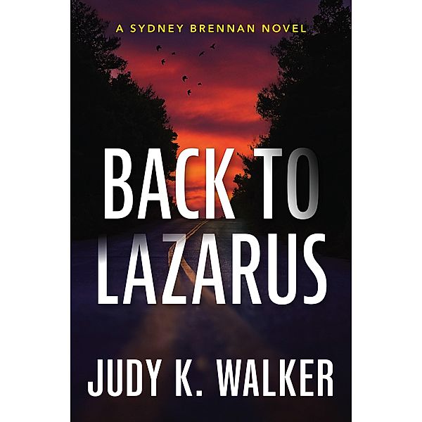 Back to Lazarus: A Sydney Brennan Novel (Sydney Brennan PI Mysteries, #1) / Sydney Brennan PI Mysteries, Judy K. Walker