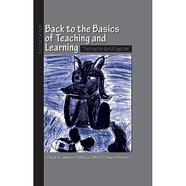 Back to the Basics of Teaching and Learning, David W. Jardine