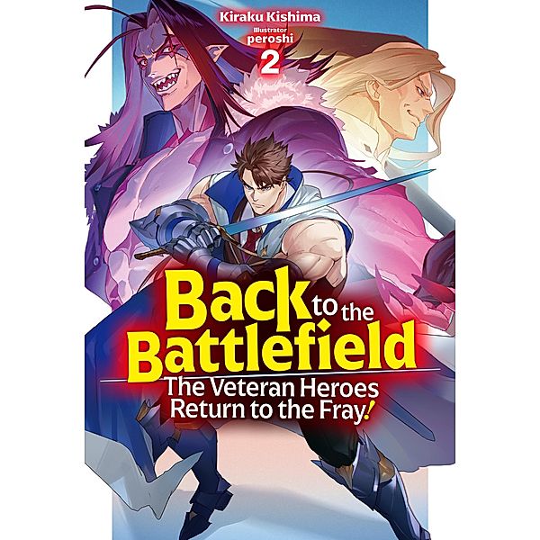 Back to the Battlefield: The Veteran Heroes Return to the Fray! Volume 2 / Back to the Battlefield: The Veteran Heroes Return to the Fray! Bd.2, Kiraku Kishima