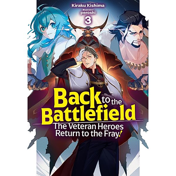 Back to the Battlefield: The Veteran Heroes Return to the Fray! Volume 3 / Back to the Battlefield: The Veteran Heroes Return to the Fray! Bd.3, Kiraku Kishima