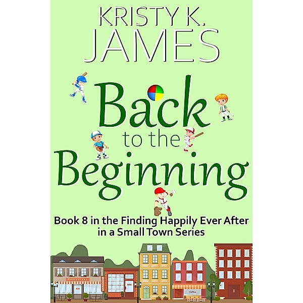Back to the Beginning (Finding Happily Ever After in a Small Town, #8) / Finding Happily Ever After in a Small Town, Kristy K. James