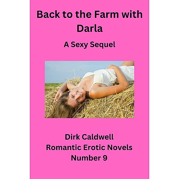 Back to the Farm with Darla - A Sexy Sequel (Dirk Caldwell Romantic Erotic Novels, #9) / Dirk Caldwell Romantic Erotic Novels, Dirk Caldwell