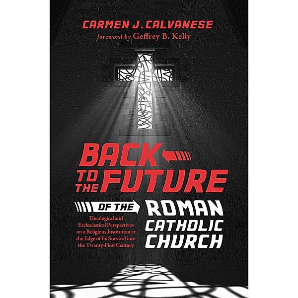 Back to the Future of the Roman Catholic Church, Carmen J. Calvanese