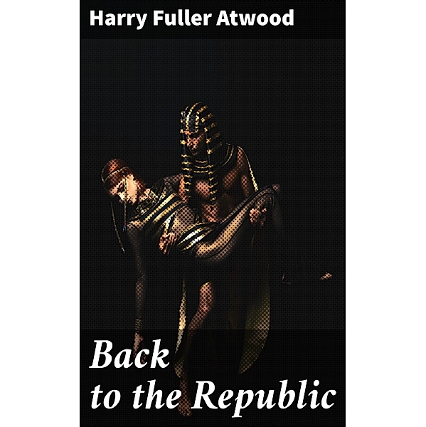 Back to the Republic, Harry Fuller Atwood