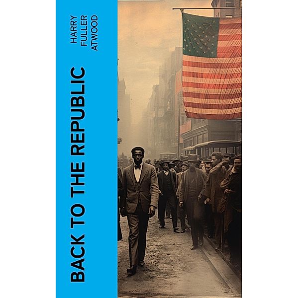 Back to the Republic, Harry Fuller Atwood