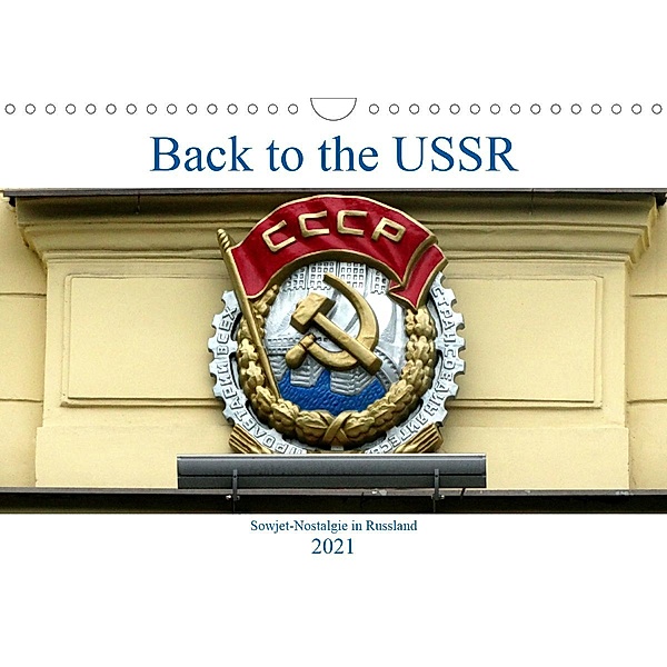Back to the USSR - Sowjet-Nostalgie in Russland (Wandkalender 2021 DIN A4 quer), Henning von Löwis of Menar, Henning von Löwis of Menar