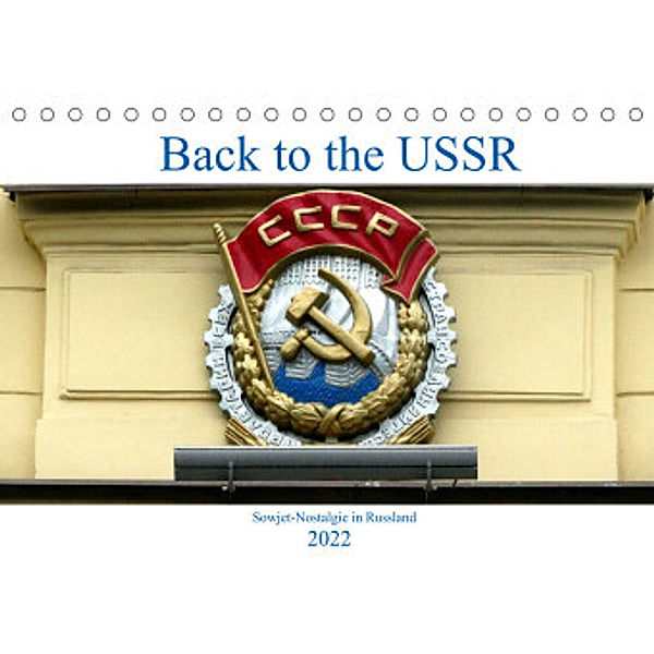 Back to the USSR - Sowjet-Nostalgie in Russland (Tischkalender 2022 DIN A5 quer), Henning von Löwis of Menar, Henning von Löwis of Menar