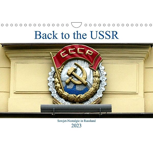 Back to the USSR - Sowjet-Nostalgie in Russland (Wandkalender 2023 DIN A4 quer), Henning von Löwis of Menar, Henning von Löwis of Menar