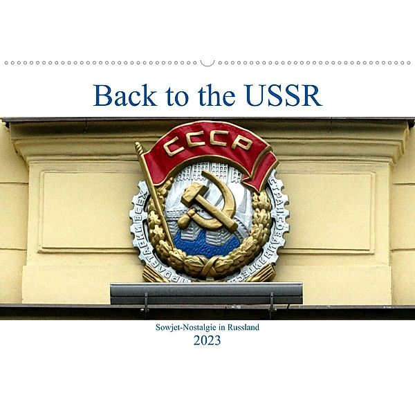 Back to the USSR - Sowjet-Nostalgie in Russland (Wandkalender 2023 DIN A2 quer), Henning von Löwis of Menar, Henning von Löwis of Menar