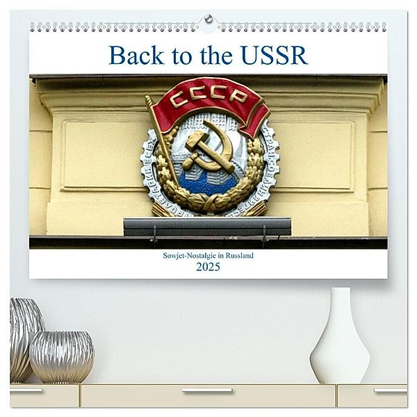 Back to the USSR - Sowjet-Nostalgie in Russland (hochwertiger Premium Wandkalender 2025 DIN A2 quer), Kunstdruck in Hochglanz, Calvendo, Henning von Löwis of Menar