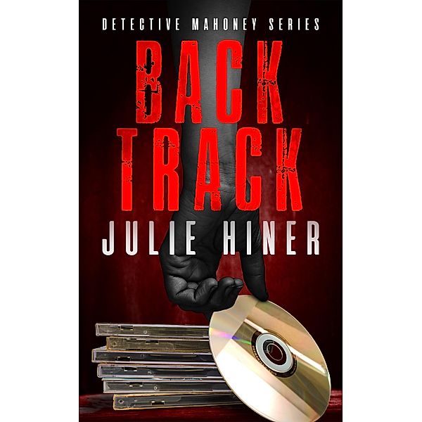 Back Track (Detective Mahoney Series) / Detective Mahoney Series, Julie Hiner