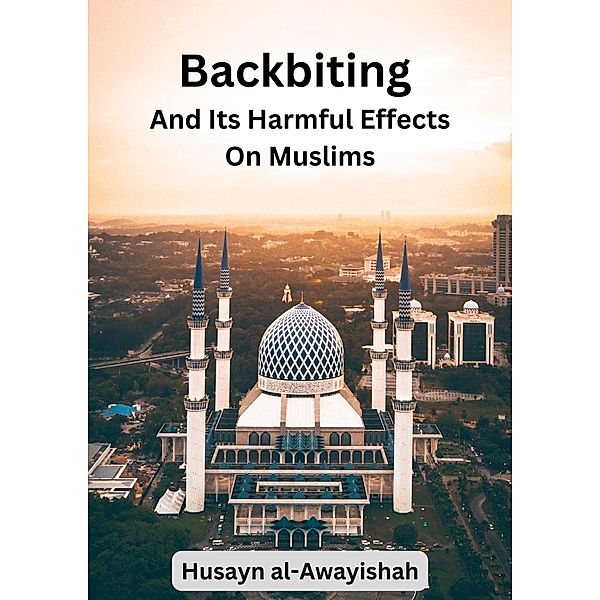 Backbiting  and Its  Harmful Effects  on Muslims, Husayn al-Awayishah