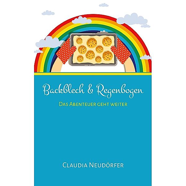 Backblech & Regenbogen, Claudia Neudörfer