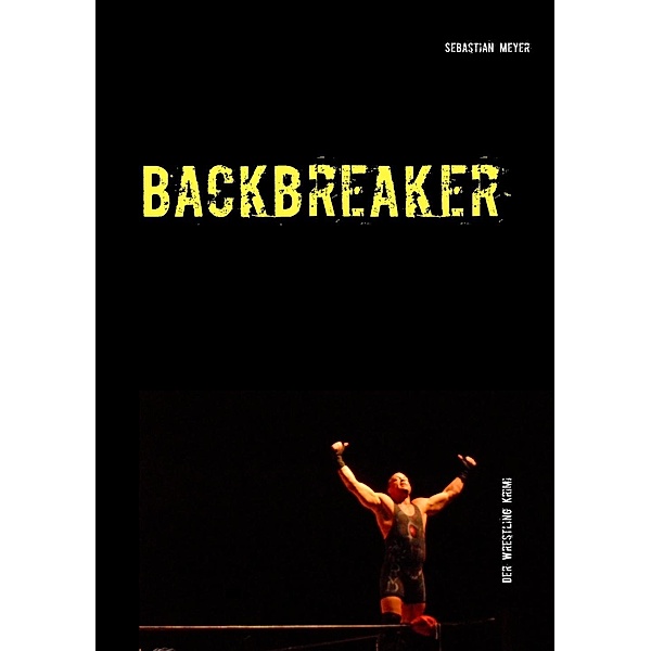 Backbreaker - Der Wrestling Krimi, Sebastian Meyer