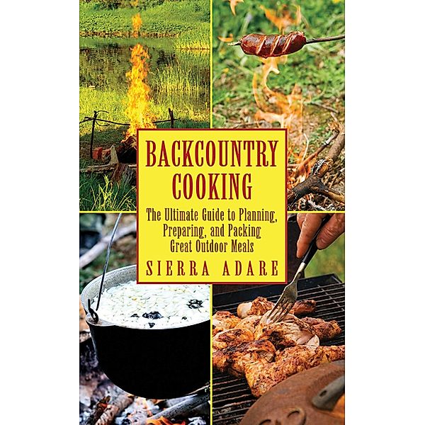 Backcountry Cooking / Ultimate Guides, Sierra Adare