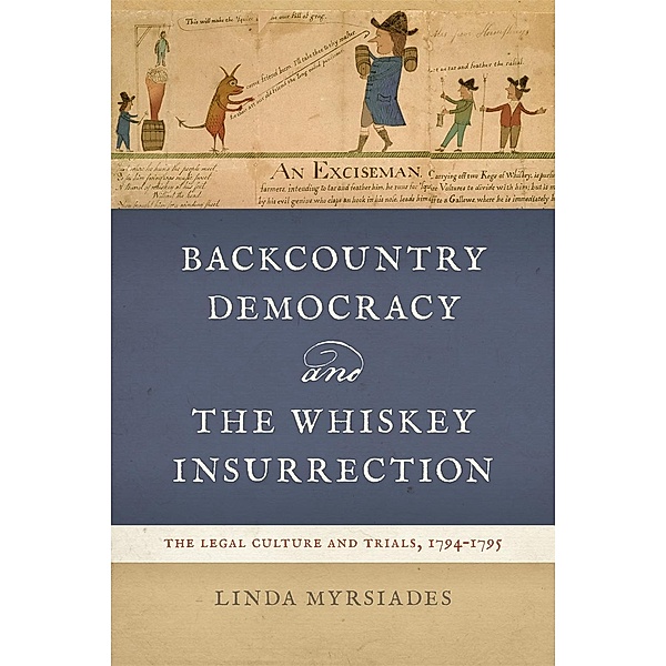 Backcountry Democracy and the Whiskey Insurrection, Linda Myrsiades