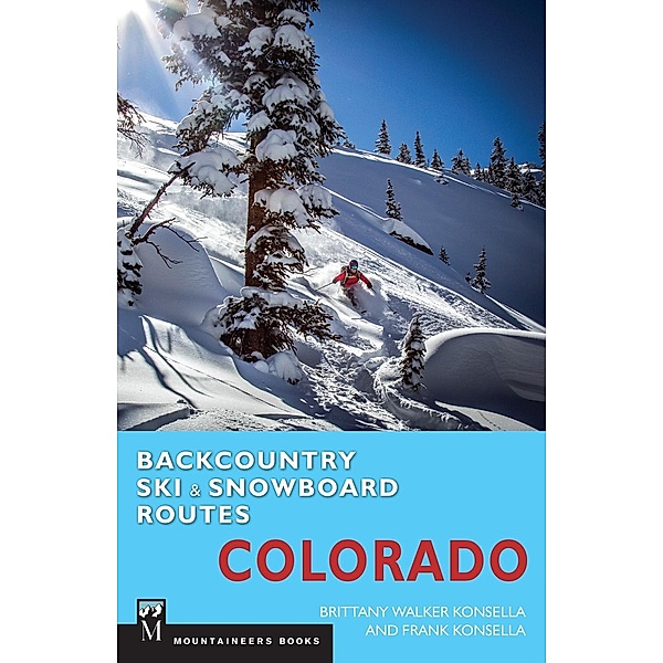 Backcountry Ski & Snowboard Routes: Colorado, Brittany Konsella, Frank Konsella
