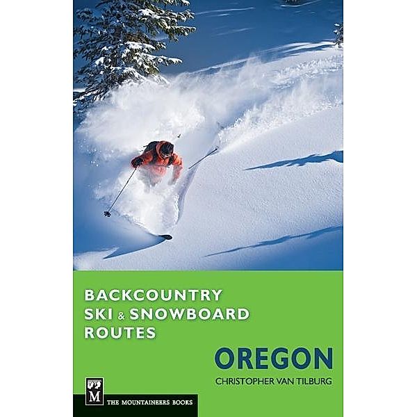 Backcountry Ski & Snowboard Routes Oregon, Christopher van Tilburg