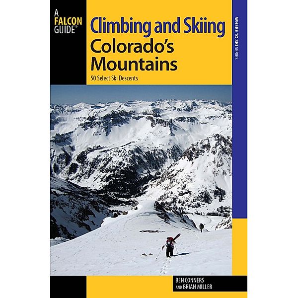 Backcountry Skiing Series: Climbing and Skiing Colorado's Mountains, Brian Miller, Ben Conners