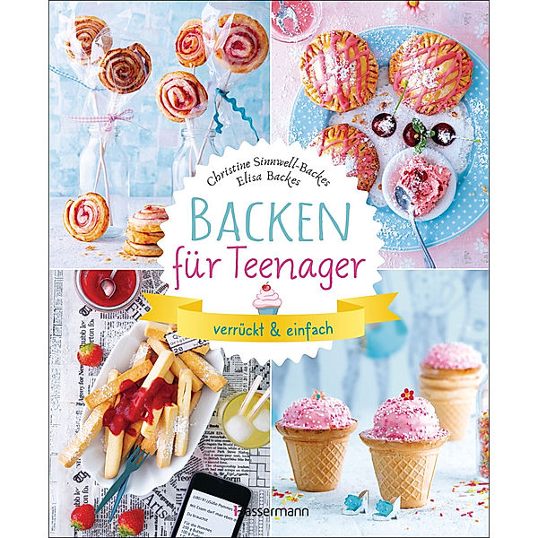 Backen für Teenager - verrückt & einfach, Christine Sinnwell-Backes, Elisa Backes