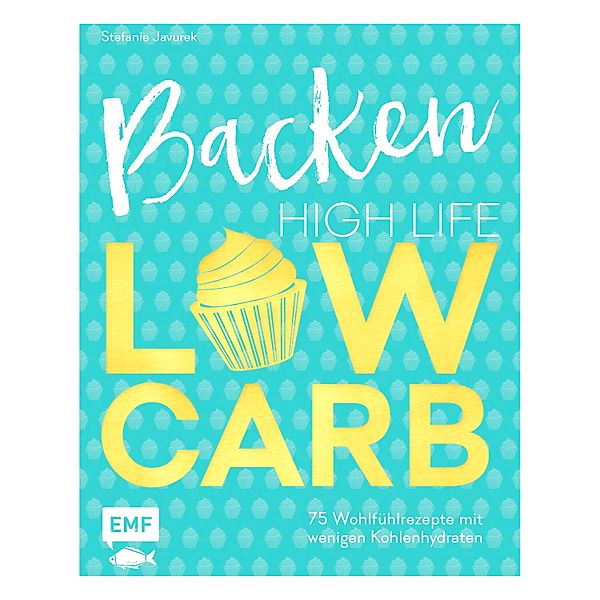 Backen: High Life - Low Carb, Stefanie Javurek