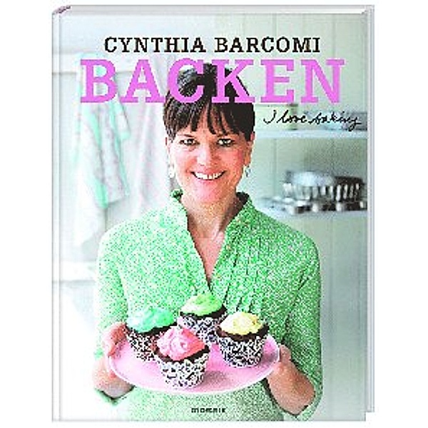Backen. I love baking, Cynthia Barcomi
