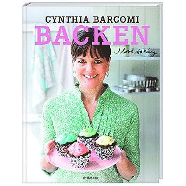 Backen. I love baking, Cynthia Barcomi