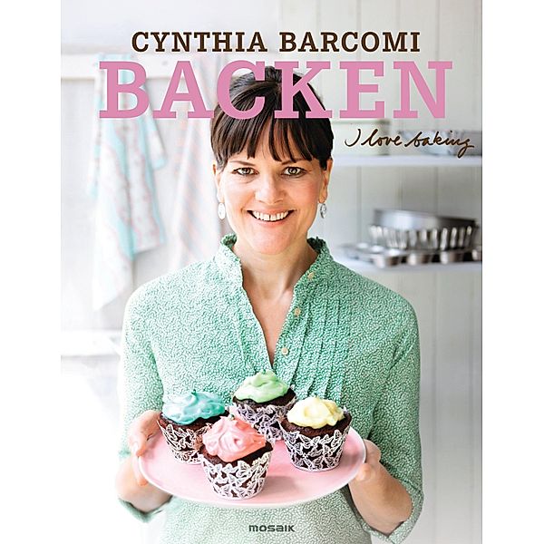 Backen. I love baking -, Cynthia Barcomi