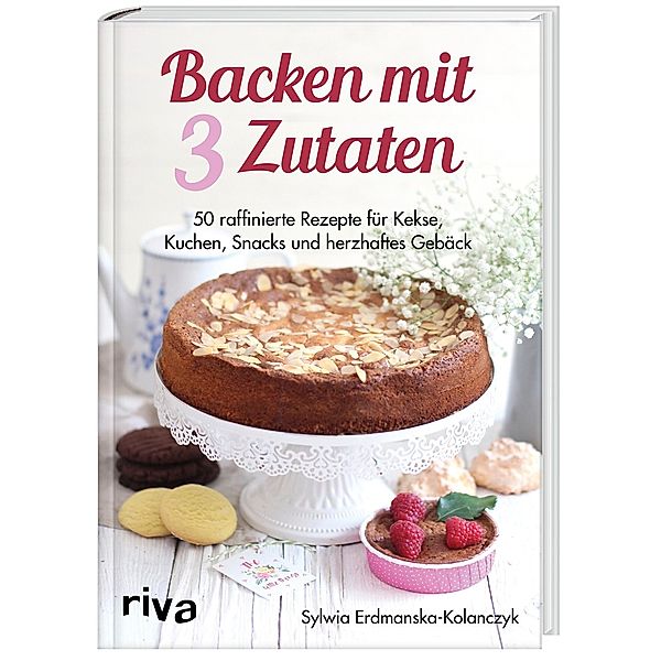 Backen mit 3 Zutaten, Sylwia Erdmanska-Kolanczyk