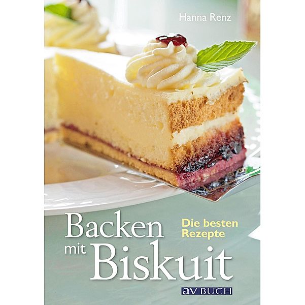 Backen mit Biskuit / Backen, Hanna Renz