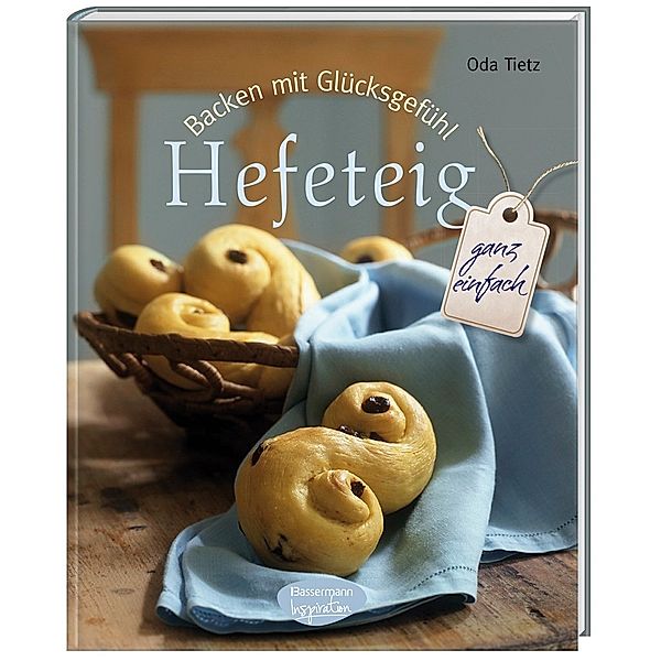 Backen mit Glücksgefühl Hefeteig, Oda Tietz