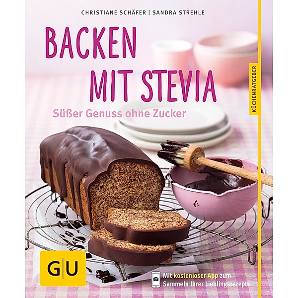 Backen mit Stevia / GU KüchenRatgeber, Christiane Schäfer, Sandra Strehle