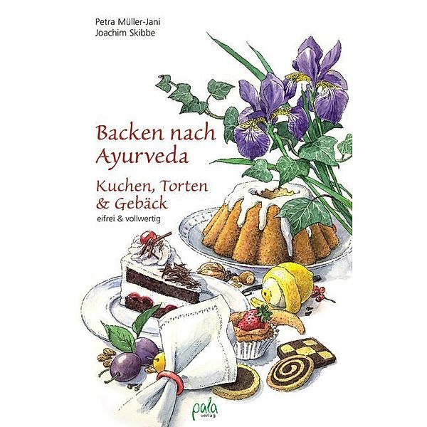 Backen nach Ayurveda - Kuchen, Torten & Gebäck, Petra Müller-Jani, Joachim Skibbe