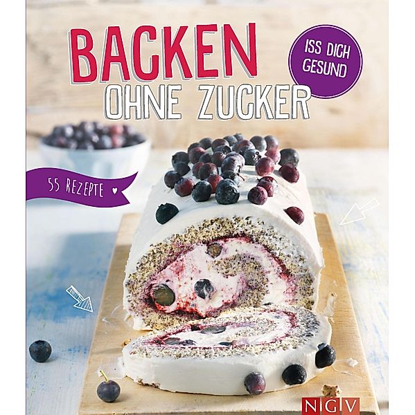 Backen ohne Zucker / Iss dich gesund, Nina Engels