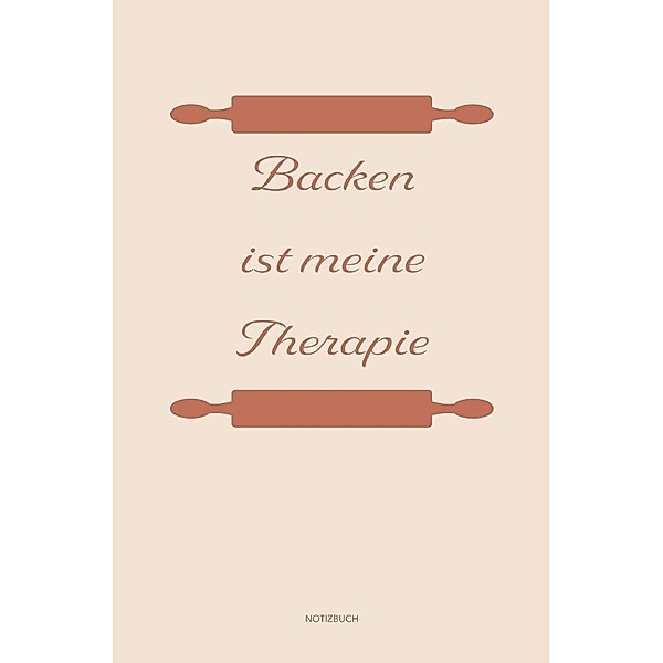 Backen: Therapie? Backen ist meine Therapie | Notizbuch, Ideenbuch für neue Rezepte, Sandra A.