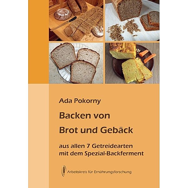 Backen von Brot und Gebäck aus allen sieben Getreidearten, Ada Pokorny