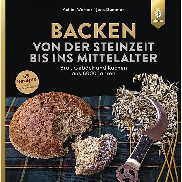 Backen von der Steinzeit bis ins Mittelalter, Achim Werner, Jens Dummer