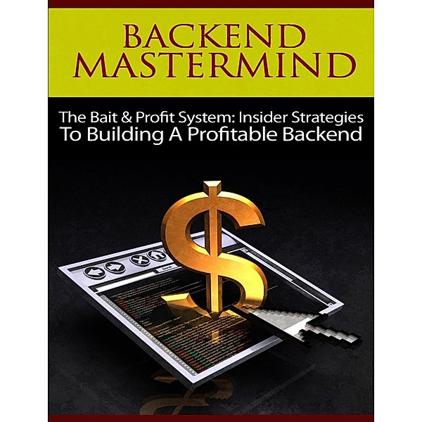 Backend Mastermind - The Bait & Profit System: Insider Strategies to Building a Profitable Backend, Thrivelearning Institute Library