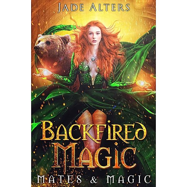 Backfired Magic: A Reverse Harem Paranormal Romance (Mates & Magic, #3) / Mates & Magic, Jade Alters