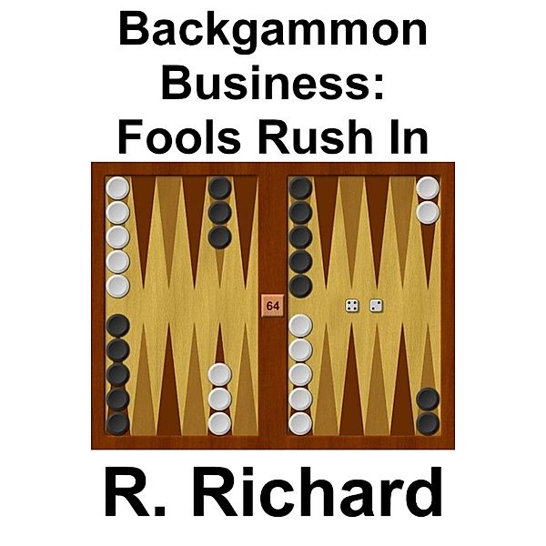 Backgammon Business: Fools Rush In, R. Richard