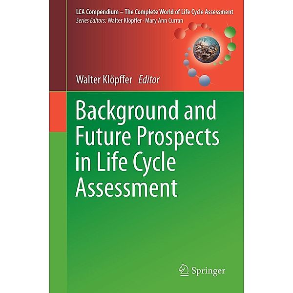 Background and Future Prospects in Life Cycle Assessment / LCA Compendium - The Complete World of Life Cycle Assessment