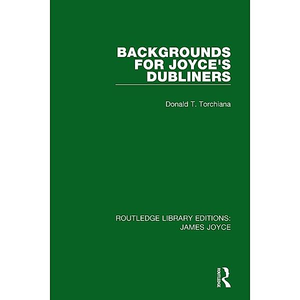 Backgrounds for Joyce's Dubliners, Donald T. Torchiana