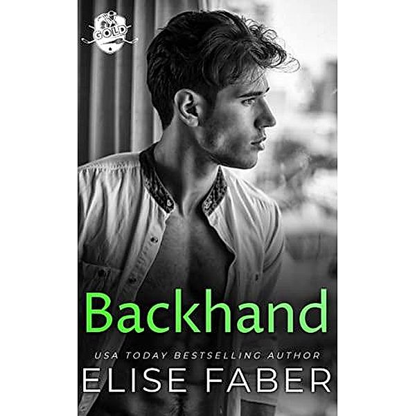 Backhand (Gold Hockey, #2) / Gold Hockey, Elise Faber