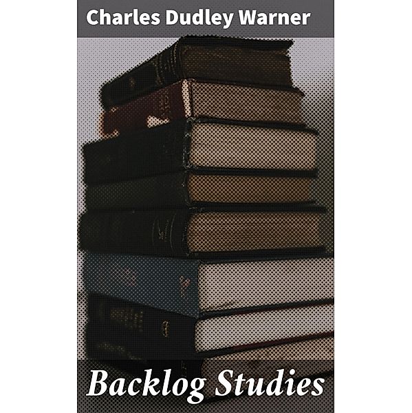 Backlog Studies, Charles Dudley Warner