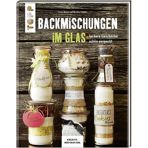 Backmischungen im Glas - Leckere Geschenke schön verpackt, Anne Iburg, Annika Flebbe