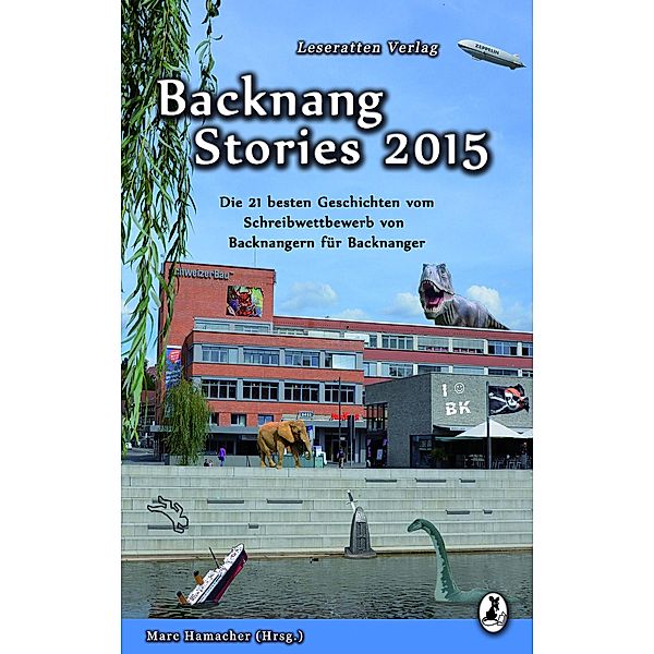 Backnang Stories 2015 / Backnang Stories, Tanja Kummer, Tabea Ebinger, Johanna Herberts, Salome Kößner, Claudia Müller, Nina Müller, Sebastian von Nagaroon, Peter Thanheiser, Annika Vetter, Tamara Weidner, Monika Grabke, Natalia Grabke, Marina Heidrich, Silke Kassner, Patricia Rieger, Sabine Stähler, Heidrun Szillus, Lara Wingenfeld