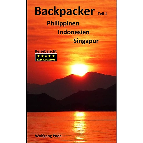 Backpacker Philippinen Indonesien Singapur Teil 1, Wolfgang Pade